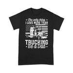 Scotstee Shop - The Only Thing I Love More Than Being A Trucking Dad Father Day Shirts