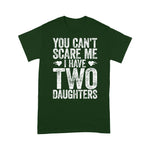 Scotstee Shop - You Can't Scare Me I Have Two Daughters Funny Father's Day Shirt