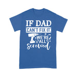 Scotstee Shop - If Dad Can't Fix It We're All Screwed Father Day Handy Father Day Shirts