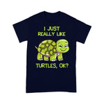 Sea Turtle Shirt Funny I Just Really Like Turtles, OK Lover Gift Cute Turtle Love Sea Turtle Shirt - Scotstee Shop