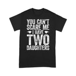 Scotstee Shop - You Can't Scare Me I Have Two Daughters Funny Father's Day Shirt