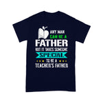 Scotstee Shop - Takes Someone Special To Be A Teacher's Father Day Shirts