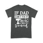 Scotstee Shop - If Dad Can't Fix It We're All Screwed Father Day Handy Father Day Shirts