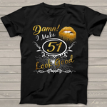 Womens I Make 51 Look Good 51st Yrs Old Birthday Birthday Shirt - Scotstee Shop