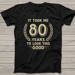 It Took Me 80 Years To Look This Good 80th Birthday Shirt - Scotstee Shop
