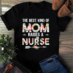 Scotstee Shop - The Best Kind Of Mom Raises A Nurse Mother Day Shirts nurse t shirts