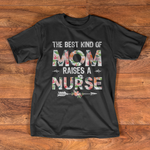 Scotstee Shop - The Best Kind Of Mom Raises A Nurse Mother Day Shirts nurse t shirts