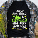 Scotstee Shop - I Have Two Titles Dad Step-Dad And I Rock Them Both Father Day Shirts