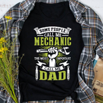 Mechanic Dad Shirt Some People Call Me Mechanic Most Important Call Me Dad Gift Father's Day Shirt - Scotstee Shop