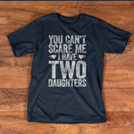 Scotstee Shop - You Can't Scare Me I Have Two Daughters Funny Father's Day Shirt