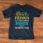 Scotstee Shop - Takes Someone Special To Be A Firefighter's Father Day Shirts