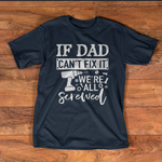 Scotstee Shop - If Dad Can't Fix It We're All Screwed Father Day Handy Father Day Shirts