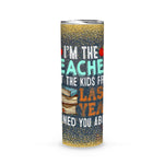 Back To School Skinny Tumbler I Am The Teacher That Kids Last Year Warned You Back To School Gift - Scotstee Shop