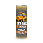Back To School Skinny Tumbler I Get Paid By The Hour We Can Sit Here School Bus Driver Back To School Gift - Scotstee Shop