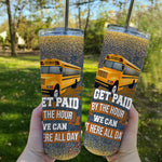 Back To School Skinny Tumbler I Get Paid By The Hour We Can Sit Here School Bus Driver Back To School Gift - Scotstee Shop