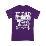 Scotstee Shop - If Dad Can't Fix It We're All Screwed Father Day Handy Father Day Shirts