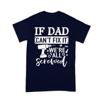 Scotstee Shop - If Dad Can't Fix It We're All Screwed Father Day Handy Father Day Shirts
