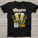 Cheers And Beers To My 60's Years 60th Birthday Gifts Birthday Shirt Cheers and Beers Shirt - Scotstee Shop