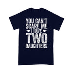 Scotstee Shop - You Can't Scare Me I Have Two Daughters Funny Father's Day Shirt