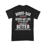 Scotstee Shop - Father Day Shirts Bonus Dad May Not Have Given Me Life Made My Life Better