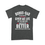 Scotstee Shop - Father Day Shirts Bonus Dad May Not Have Given Me Life Made My Life Better