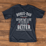 Scotstee Shop - Father Day Shirts Bonus Dad May Not Have Given Me Life Made My Life Better