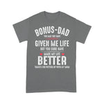 Scotstee Shop - Father Day Shirts Bonus Dad May Not Have Given Me Life Made My Life Better