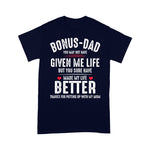 Scotstee Shop - Father Day Shirts Bonus Dad May Not Have Given Me Life Made My Life Better