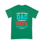 Father's Day Shirt I Have Two Titles Dad And Papa Funny Gift - Scotstee Shop