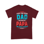Father's Day Shirt I Have Two Titles Dad And Papa Funny Gift - Scotstee Shop