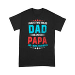 Father's Day Shirt I Have Two Titles Dad And Papa Funny Gift - Scotstee Shop