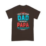 Father's Day Shirt I Have Two Titles Dad And Papa Funny Gift - Scotstee Shop