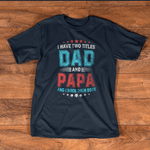 Father's Day Shirt I Have Two Titles Dad And Papa Funny Gift - Scotstee Shop
