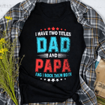Father's Day Shirt I Have Two Titles Dad And Papa Funny Gift - Scotstee Shop