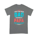Father's Day Shirt I Have Two Titles Dad And Papa Funny Gift - Scotstee Shop