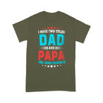 Father's Day Shirt I Have Two Titles Dad And Papa Funny Gift - Scotstee Shop
