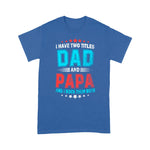 Father's Day Shirt I Have Two Titles Dad And Papa Funny Gift - Scotstee Shop