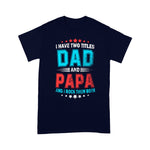 Father's Day Shirt I Have Two Titles Dad And Papa Funny Gift - Scotstee Shop