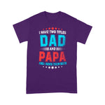 Father's Day Shirt I Have Two Titles Dad And Papa Funny Gift - Scotstee Shop