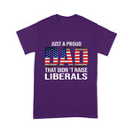 Father's Day Shirt Just A Proud Dad That Didn't Raise Liberals - Scotstee Shop