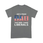 Father's Day Shirt Just A Proud Dad That Didn't Raise Liberals - Scotstee Shop