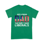 Father's Day Shirt Just A Proud Dad That Didn't Raise Liberals - Scotstee Shop