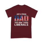Father's Day Shirt Just A Proud Dad That Didn't Raise Liberals - Scotstee Shop