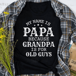 Scotstee Shop - Father's Day Shirt Mens My Name Is Papa Because Grandpa Is For Old Guys Papa T Shirt
