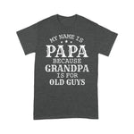 Scotstee Shop - Father's Day Shirt Mens My Name Is Papa Because Grandpa Is For Old Guys Papa T Shirt