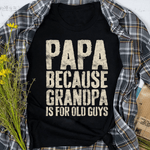 Father's Day Shirt Mens Papa Because Grandpa Is For Old Guys Shirt - Scotstee Shop