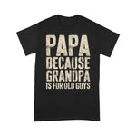 Father's Day Shirt Mens Papa Because Grandpa Is For Old Guys Shirt - Scotstee Shop