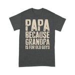 Father's Day Shirt Mens Papa Because Grandpa Is For Old Guys Shirt - Scotstee Shop