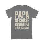 Father's Day Shirt Mens Papa Because Grandpa Is For Old Guys Shirt - Scotstee Shop