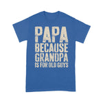 Father's Day Shirt Mens Papa Because Grandpa Is For Old Guys Shirt - Scotstee Shop